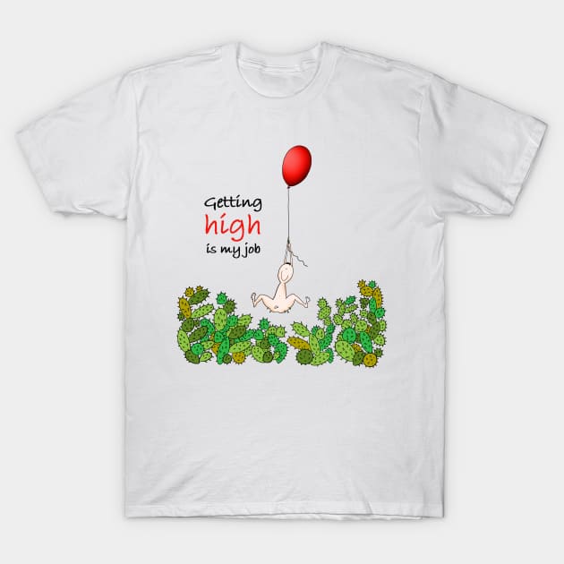 Getting high is my job T-Shirt by Smoky Lemon